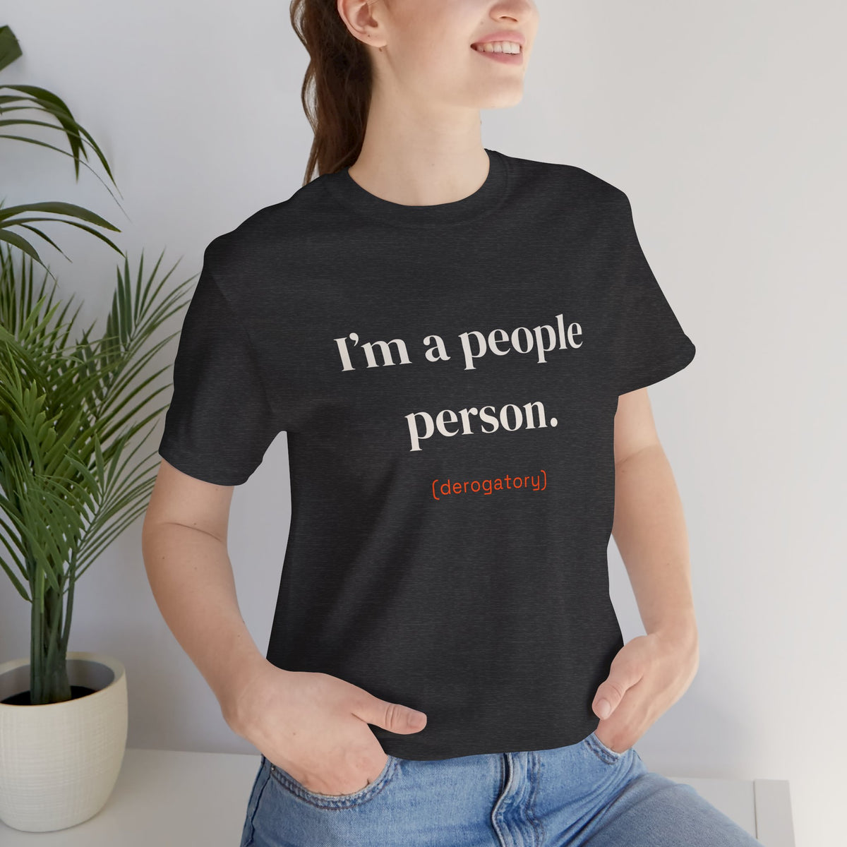 I'm a people person. (derogatory)