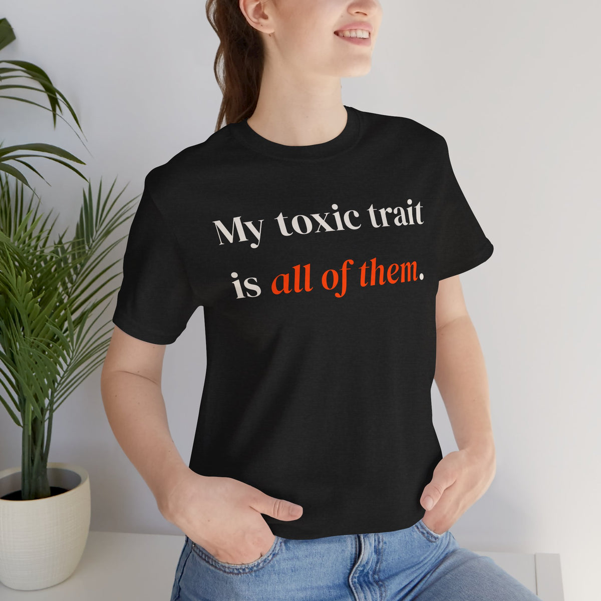 My toxic trait is all of them.