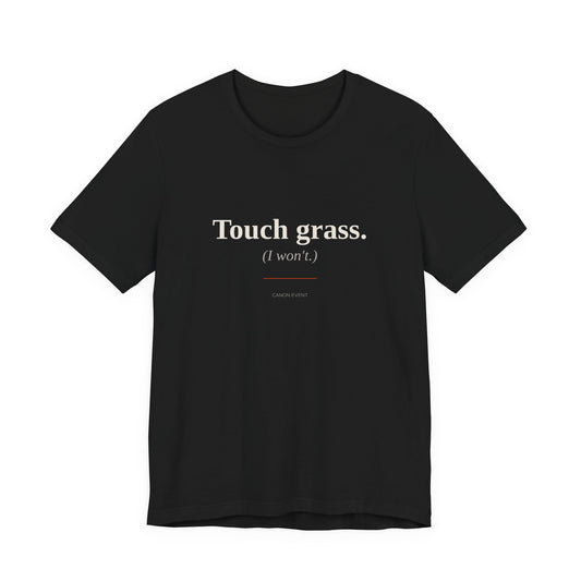 Touch grass (I won't)