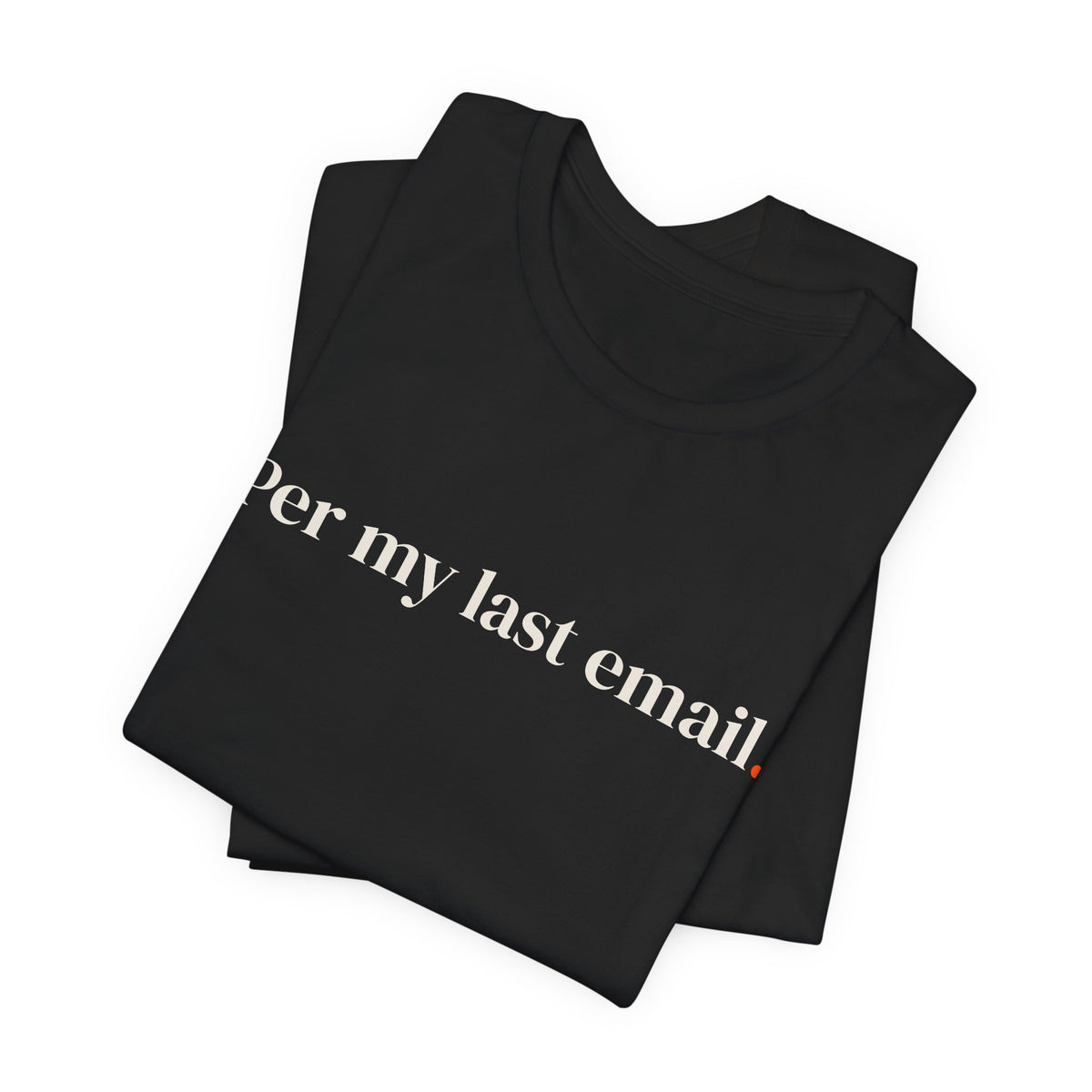 Per my last email.