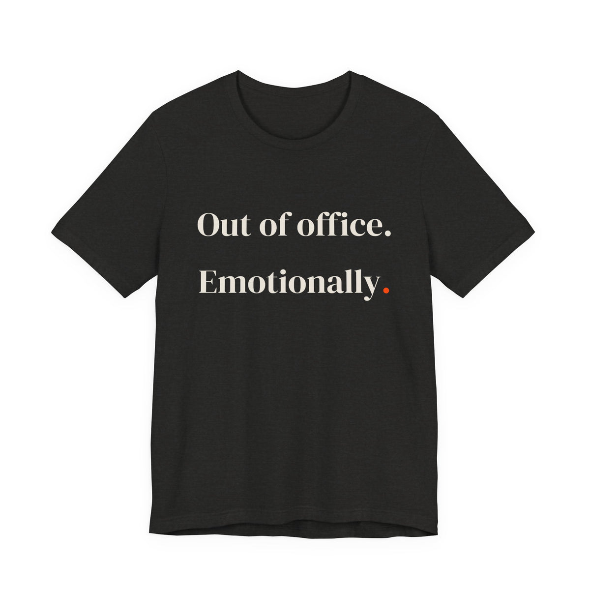 Out of office emotionally.
