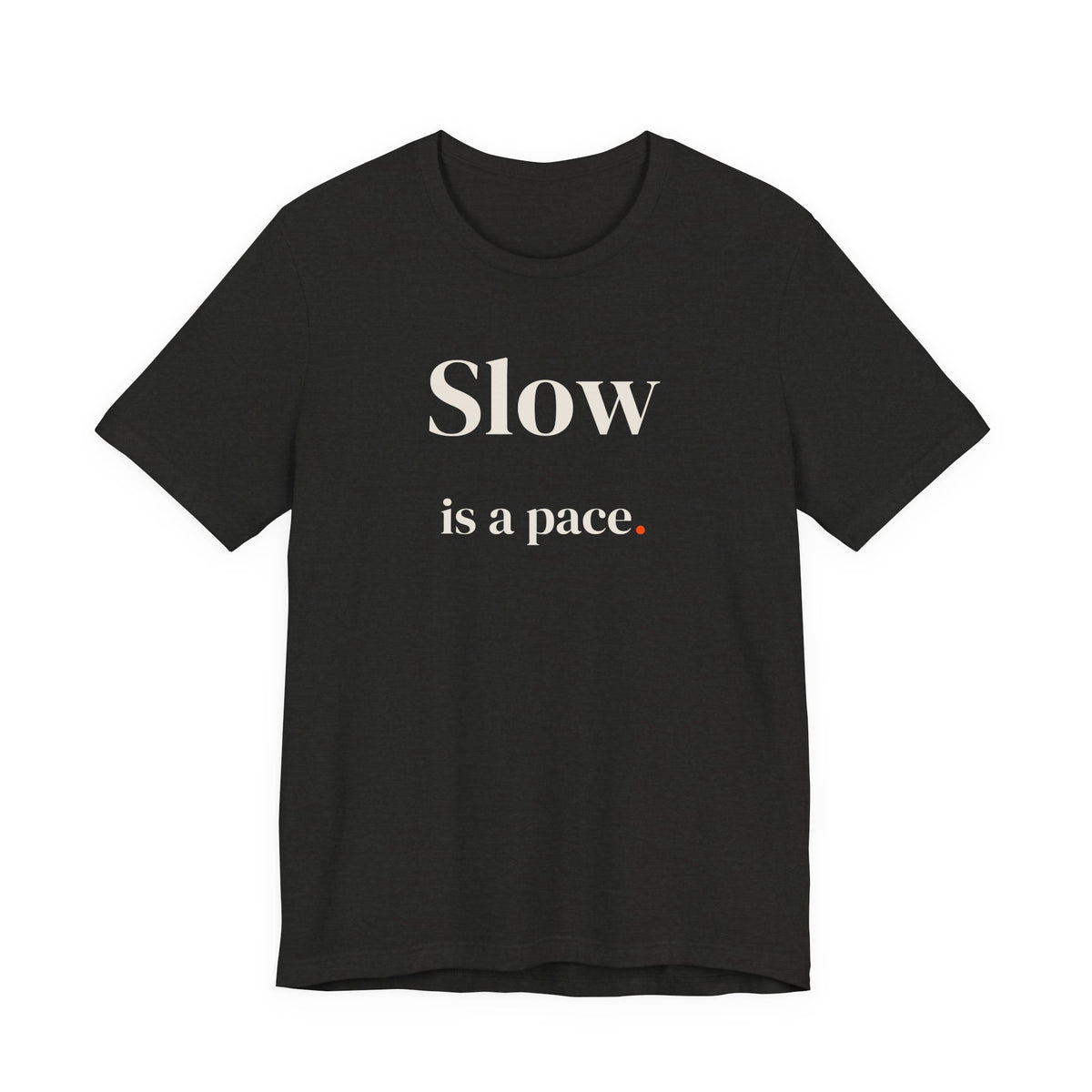 Slow is a pace.