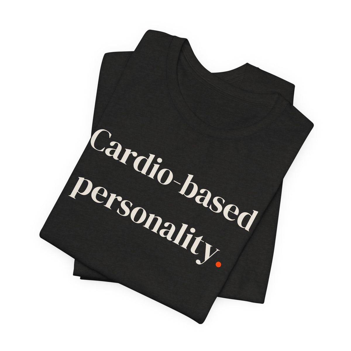 Cardio-based personality.