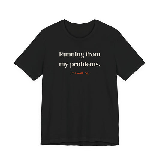 Running from my problems (it's working)
