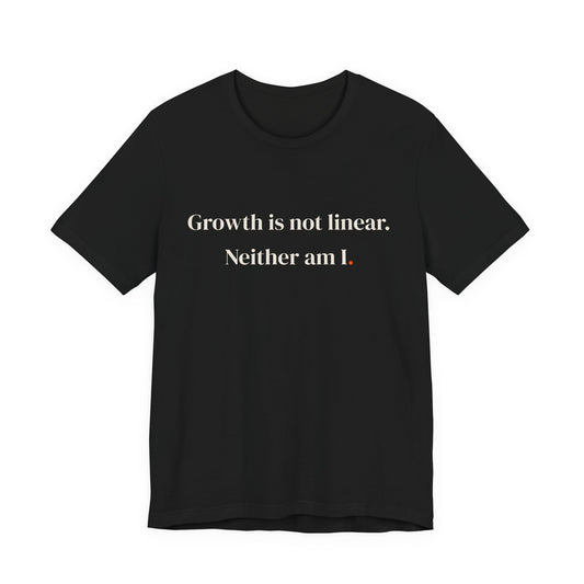 Growth is not linear. Neither am I.