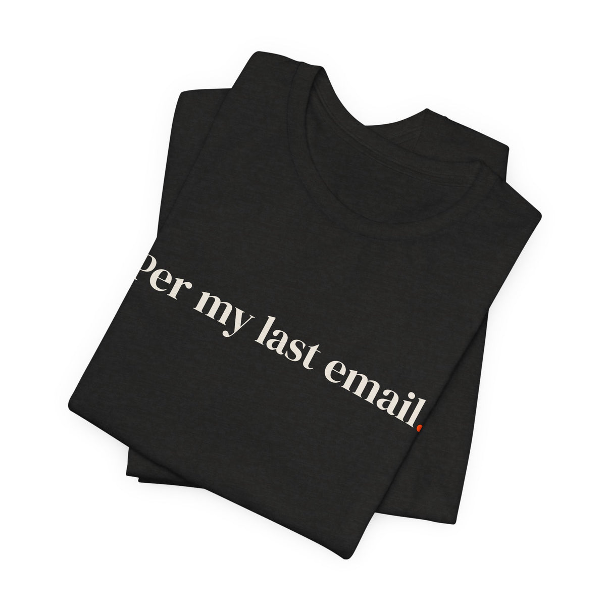 Per my last email.