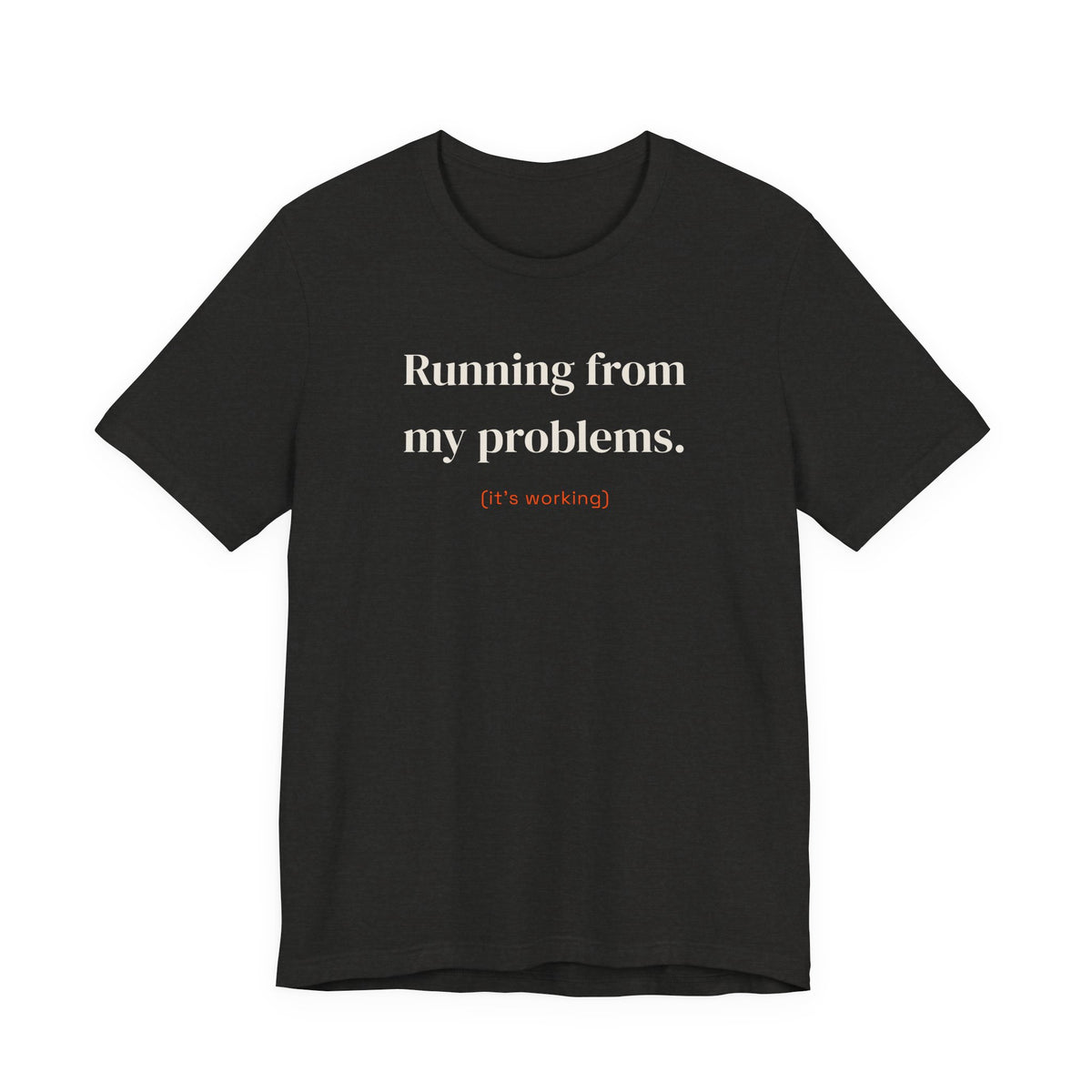 Running from my problems (it's working)