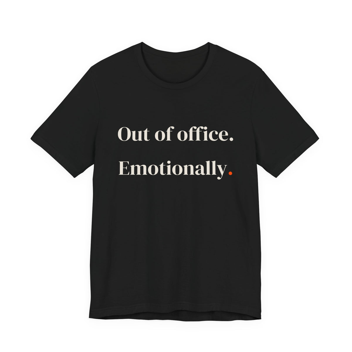 Out of office emotionally.