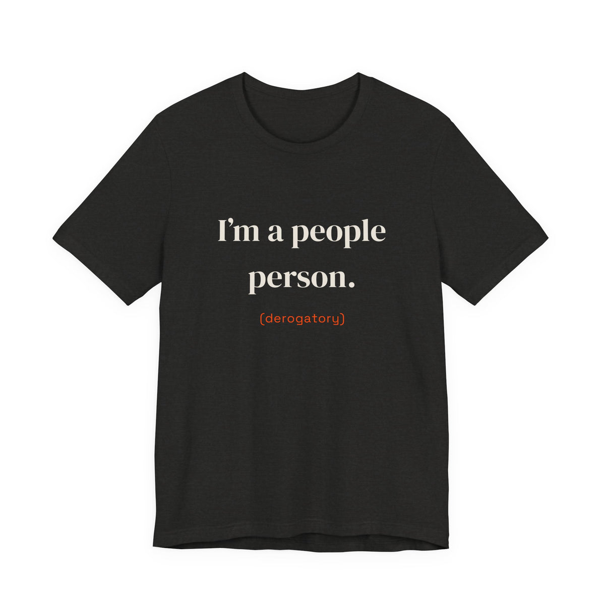 I'm a people person. (derogatory)