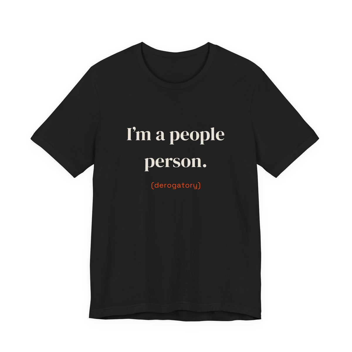 I'm a people person. (derogatory)