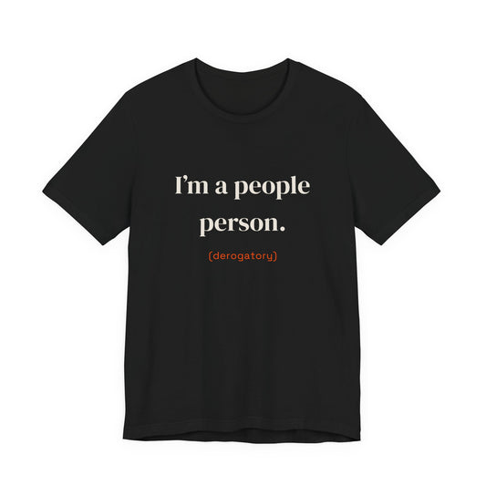 I'm a people person. (derogatory)