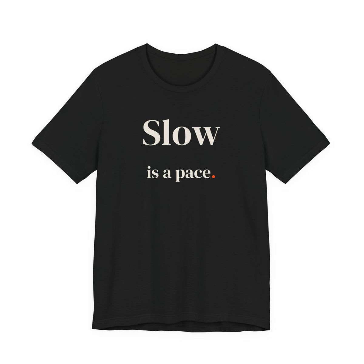 Slow is a pace.
