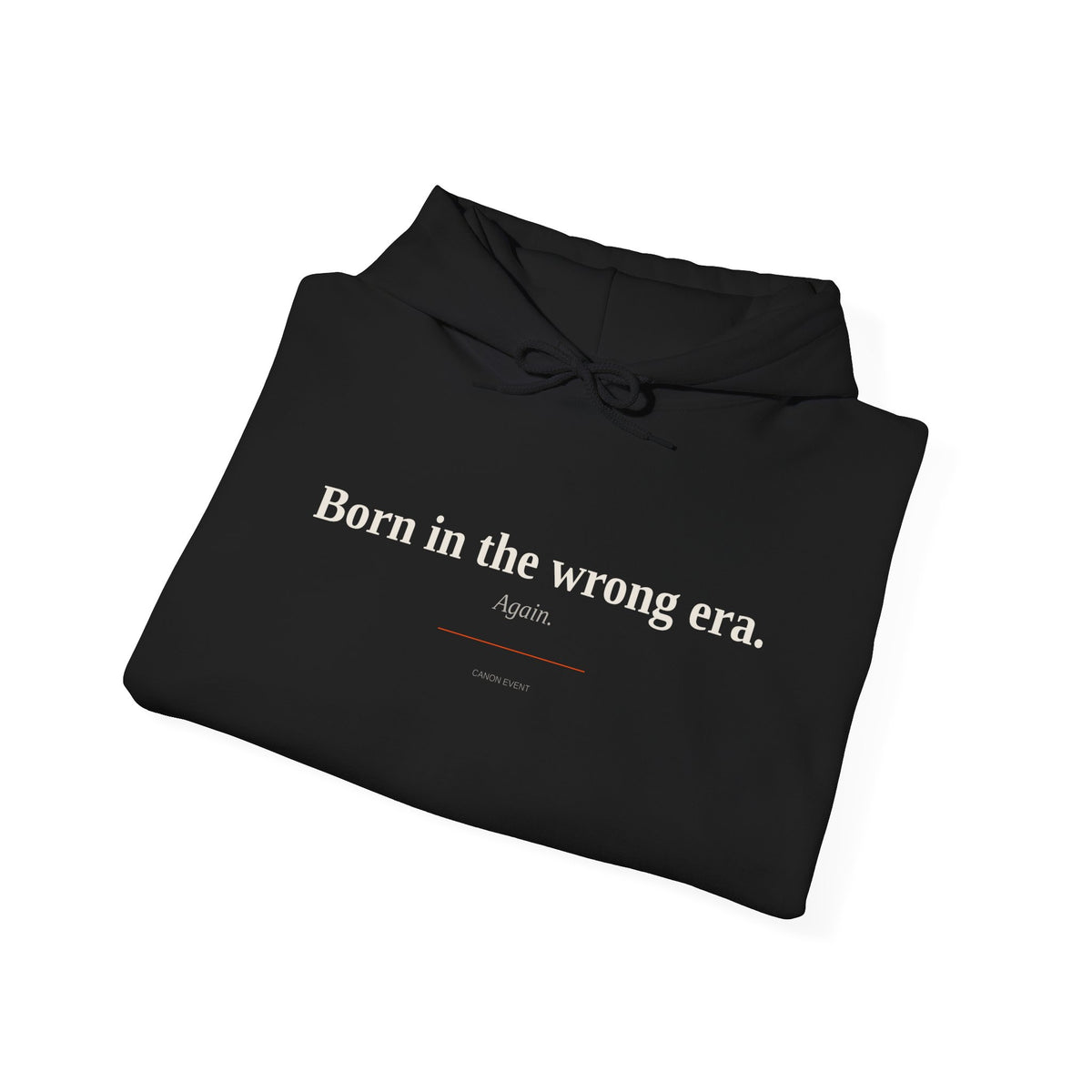 Born in the wrong era. Again.