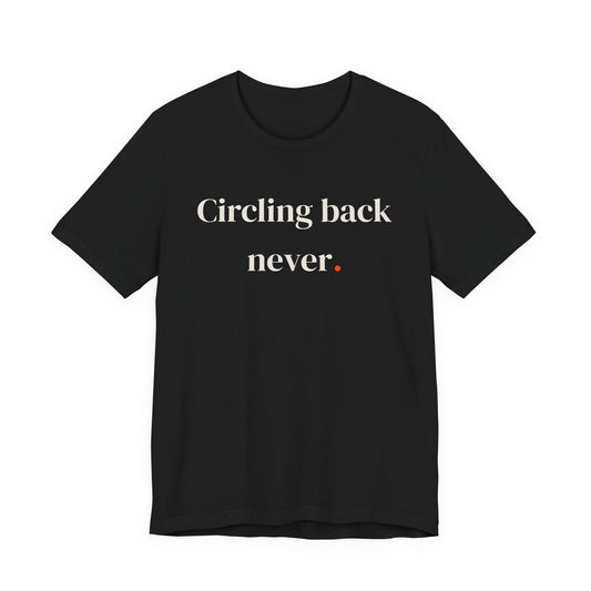 Circling back never.