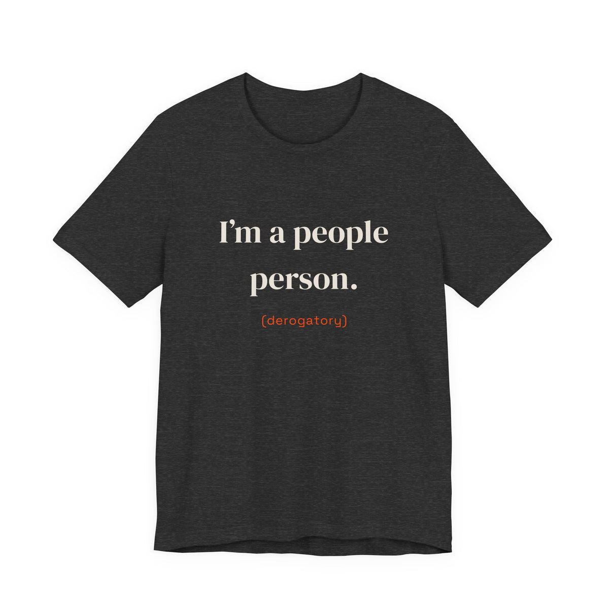 I'm a people person. (derogatory)