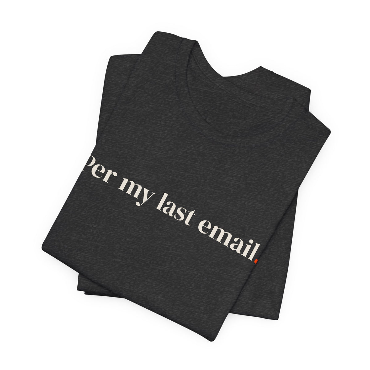 Per my last email.
