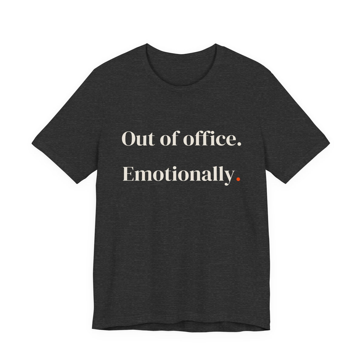 Out of office emotionally.