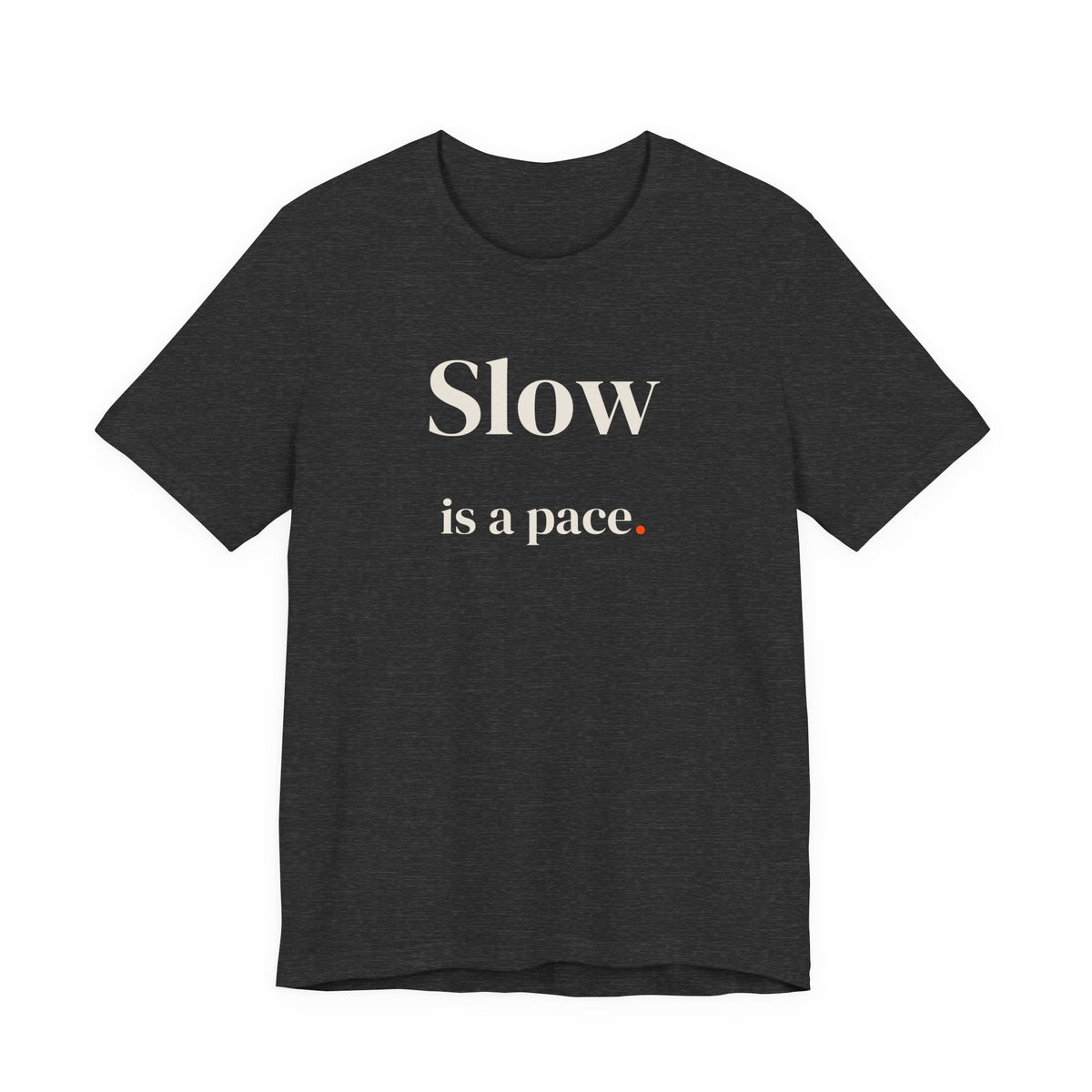 Slow is a pace.